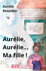 Picture of Aurélie, Aurélie... Ma fille !