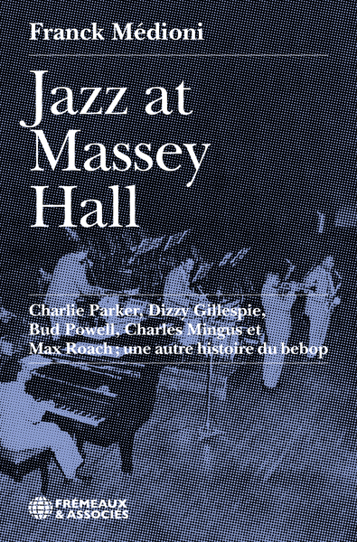Image de JAZZ AT MASSEY HALL - CHARLIE PARKER, DIZZY GILLESPIE, BUD POWELL, CHARLES MINGUS ET MAX ROACH