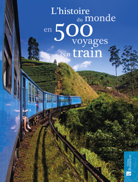 Image de L'histoire du monde en 500 voyages en train