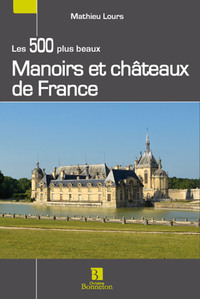 Image de Les 500 plus beaux châteaux et manoirs de France