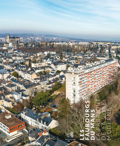 Image de Les faubourgs du Mans. La fabrique de la ville moderne