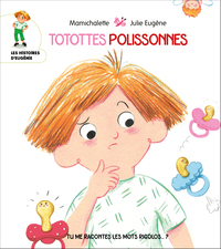 Image de TOTOTTES POLISSONNES - Tu me racontes les mots rigolos …?