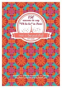 Image de PARIS IS BEAUTIFUL, 150 REASONS TO SAY OH LA LA IN PARIS