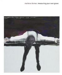 Picture of Marlene Dumas Measuring Your Own Grave /anglais