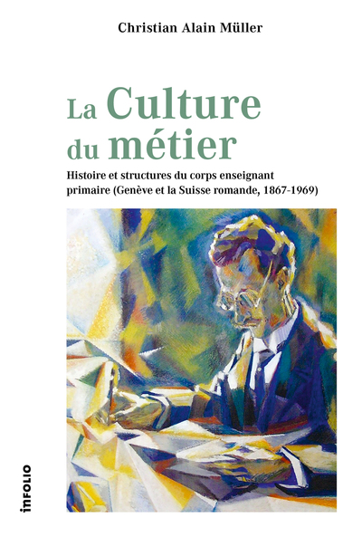 Image de La Culture du métier - Histoire et structures du corps enseignant primaire (Genève et la Suisse romande, 1867-1969)
