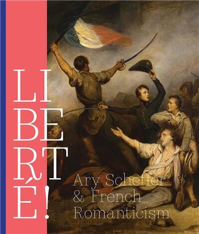 Picture of LibertE! Ary Scheffer and French Romanticism /anglais