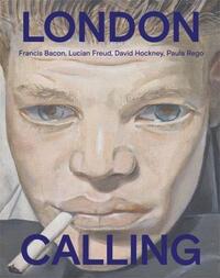 Image de London Calling : Francis Bacon, David Hockney, Paula Rego, Lucian Freud /anglais
