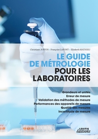 Picture of Le guide de métrologie pour les laboratoires - Grandeurs et unités - Erreur de mesure  - Validation des méthodes de mesure - Performances des appareils de mesure - Qualité des mesures - Incertitude de mesure