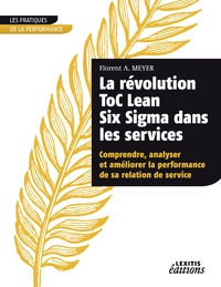 Image de La révolution ToC Lean Six Sigma dans les services Comprendre, analyser et améliorer la performance de sa relation de service