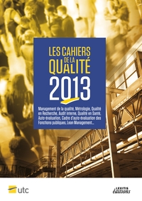 Image de Les Cahiers de la Qualité - 2013 - Management de la qualité, Métrologie, Qualité en Recherche, Audit interne, Qualité en Santé, Auto+évaluation, Cadre d'auto+évaluation des Fonctions publiques, Lean Management...
