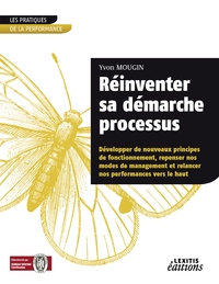 Image de Réinventer sa démarche processus Développer de nouveaux principes de fonctionnement, repenser nos modes de management et relancer nos performances vers le haut