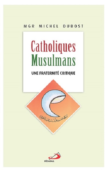 Image de CATHOLIQUES MUSULMANS - UNE FRATERNITE CRITIQUE