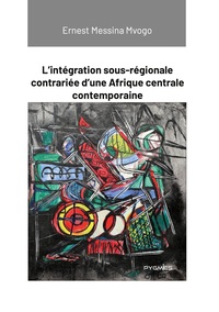 Picture of L'intégration sous-régionale contrariée d'une Afrique centrale contemporaine