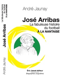 Picture of José Arribas La Fabuleuse histoire du football à la nantaise