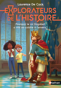 Image de Explorateurs de l'Histoire : Pourquoi le roi Dagobert a mis sa culotte à l'envers ?