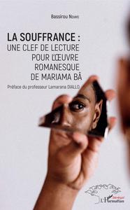 Image de La souffrance : une clef de lecture pour l'oeuvre romanesque de Mariama Bâ