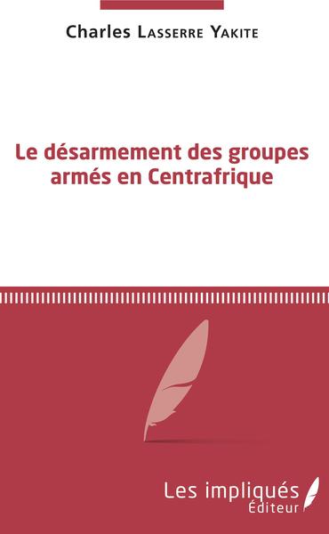 Image de Le désarmement des groupes armés en Centrafrique