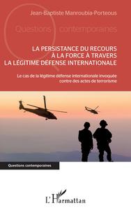 Picture of La persistance du recours à la force à travers la légitime défense internationale