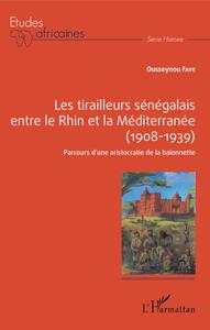 Image de Les tirailleurs sénégalais entre le Rhin et la Méditerranée (1908-1939)