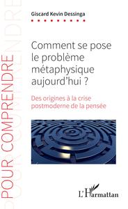 Image de Comment se pose le problème métaphysique aujourd'hui ?