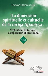 Image de La dimension spirituelle et culturelle de la tariqa tijjaniyya : Définition, historique, composantes et pratiques Tome 2