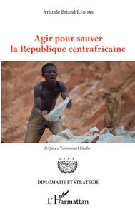 Picture of Agir pour sauver la République centrafricaine