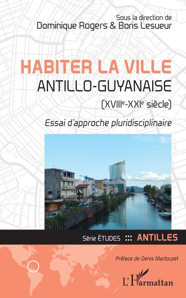 Image de Habiter la ville antillo-guyanaise (XVIIIe-XXIe siècle)