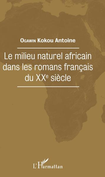 Image de Le milieu naturel africain dans les romans français du XXe siècle