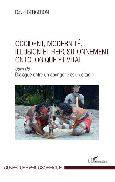 Picture of Occident, modernité, illusion et repositionnement ontologique et vital
