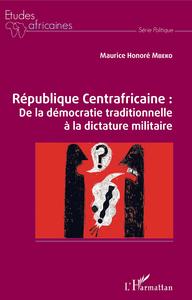 Picture of République Centrafricaine : De la démocratie traditionnelle à la dictature militaire