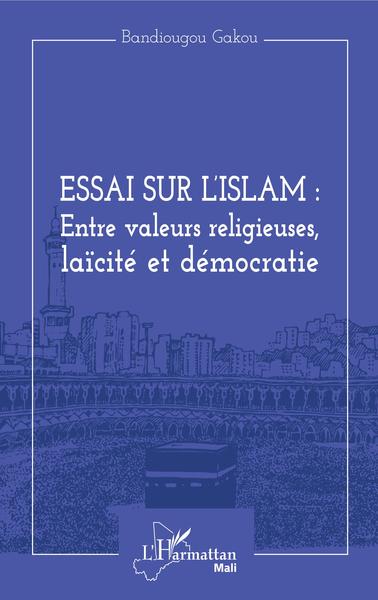 Image de Essai sur l'Islam : entre valeurs religieuses, laïcité et démocratie