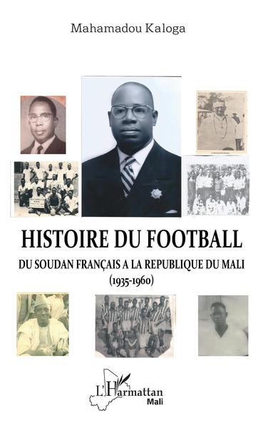 Image de Histoire du football. Du Soudan français à la République du Mali (1935-1960)