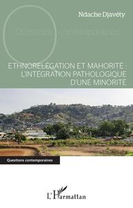 Image de Ethnorelégation et mahorité : l'intégration pathologique d'une minorité