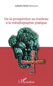 Image de De la prospection au marteau à la métallographie pratique