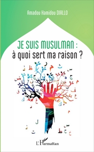 Image de Je suis musulman : à quoi sert ma raison?
