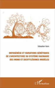 Picture of Ontogénèse et variations génétiques de l'architecture du système racinaire des mono et dicotylédones modèles