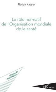 Picture of Le rôle normatif de l'Organisation mondiale de la santé