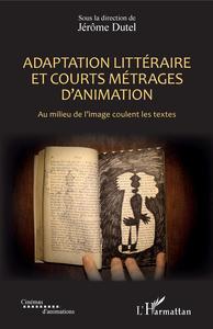 Image de Adaptation littéraire et courts métrages d'animation