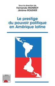 Image de Le prestige du pouvoir politique en Amérique latine