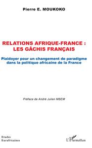 Picture of Relations Afrique-France : les gâchis français