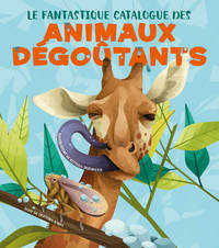 Image de Le fantastique catalogue des animaux dégoûtants