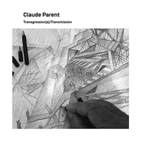 Image de Claude Parent, Trangression(s)/Transmission