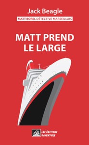 Picture of Matt Borel détective marseillais 3 : Matt prend le large