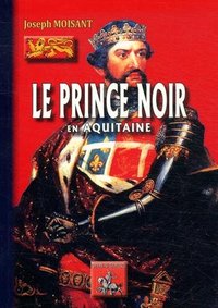 Image de LE PRINCE NOIR EN AQUITAINE SUIVI DE LA BATAILLE DE POITIERS
