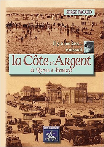 Picture of IL Y A 100 ANS... NAISSAIT LA COTE D'ARGENT DE ROYAN A HENDAYE