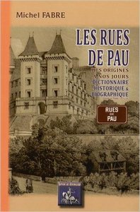 Image de LES RUES DE PAU, DICTIONNAIRE HISTORIQUE & BIOGRAPHIQUE
