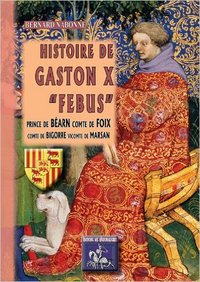 Picture of HISTOIRE DE GASTON X FEBUS PRINCE DE BEARN, COMTE DE FOIX, COMTE DE BIGORRE, VICOMTE DE MARSAN