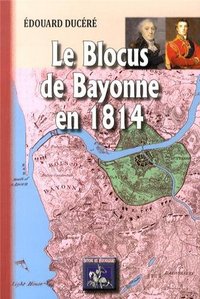 Image de Le blocus de Bayonne en 1814 - d'après les contemporains et des documents inédits