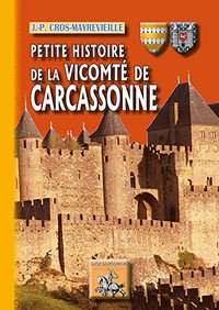 Image de PETITE HISTOIRE DE LA VICOMTE DE CARCASSONNE