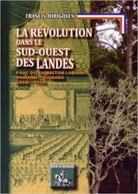 Image de La Révolution française dans le Sud-Ouest des Landes - Labenne-Capbreton, Maremne, Seignanx, Gosse, Tosse